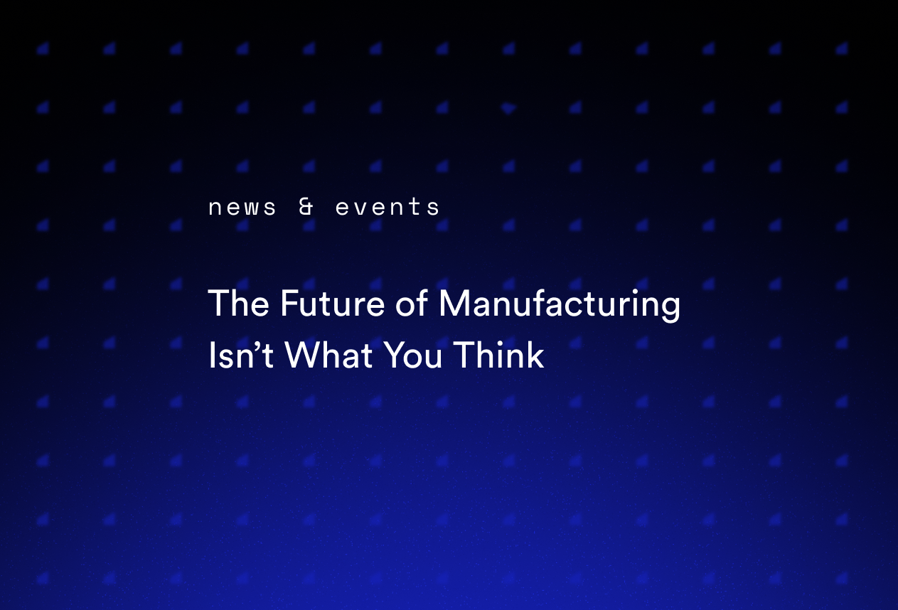 The Future of Manufacturing Isn’t What You Think