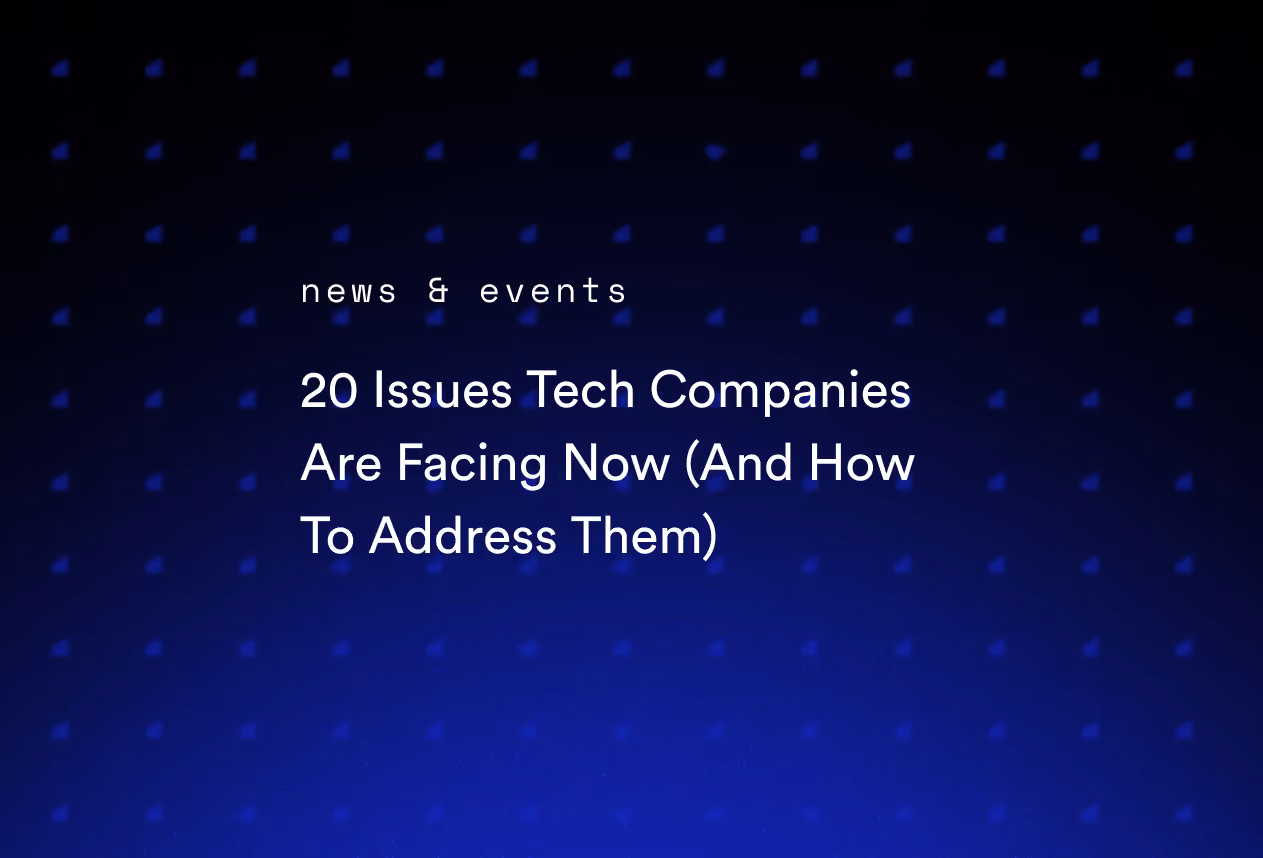 20 Issues Tech Companies Are Facing Now (And How To Address Them)