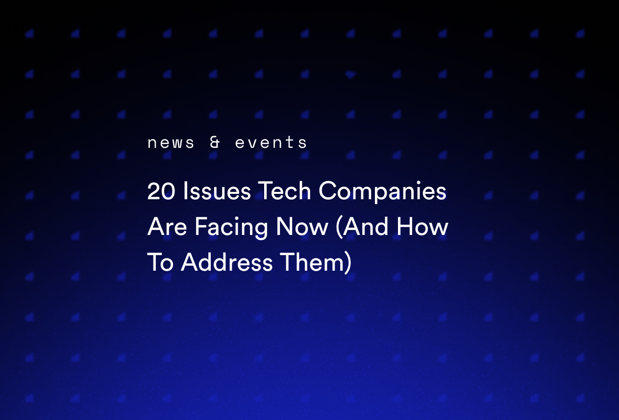 20 Issues Tech Companies Are Facing Now (And How To Address Them)