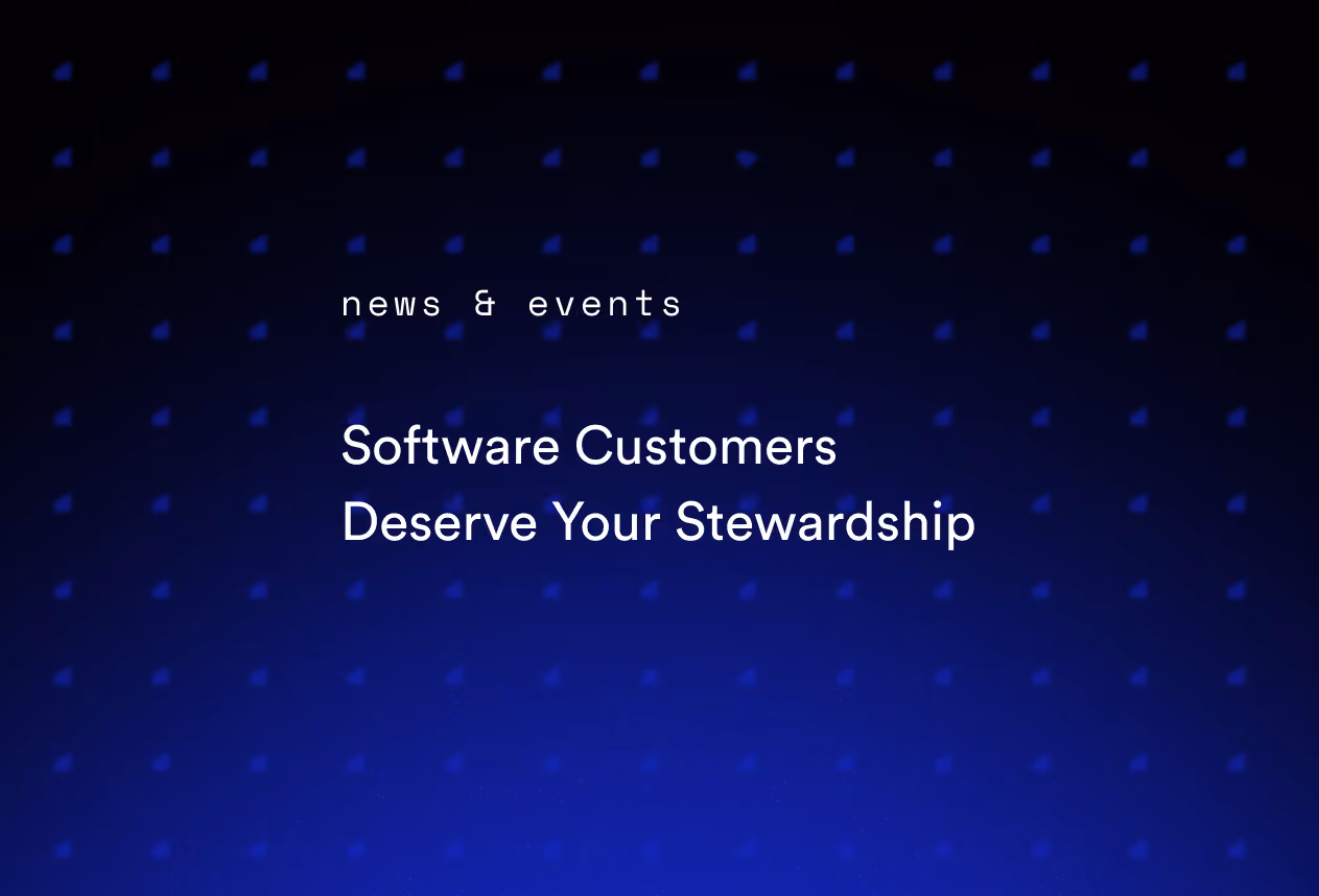 Software Customers Deserve Your Stewardship