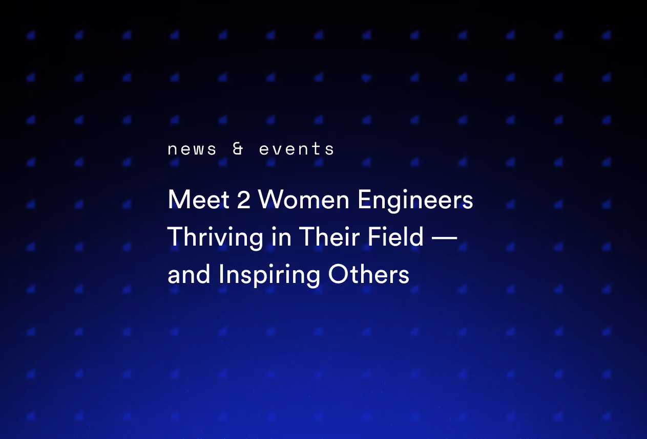 Meet 2 Women Engineers Thriving in Their Field — and Inspiring Others