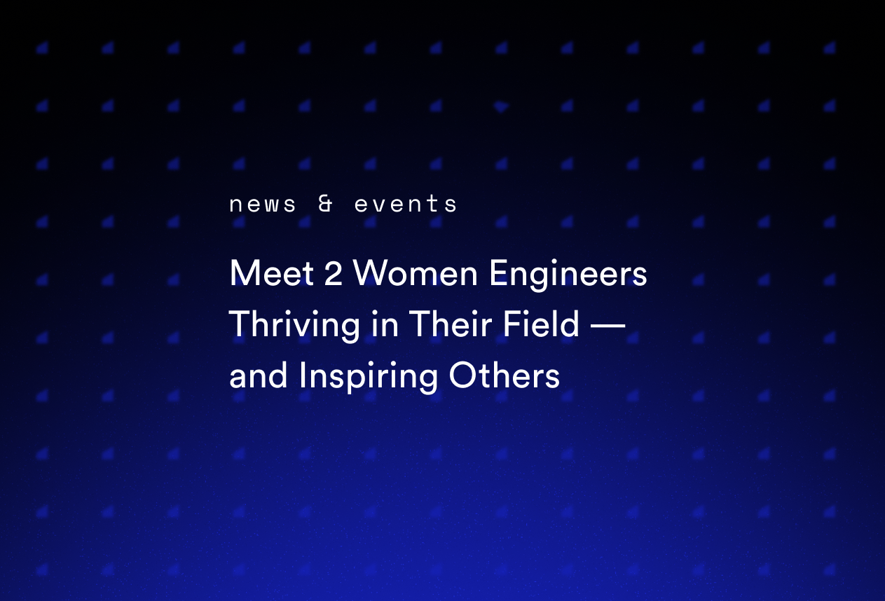 Meet 2 Women Engineers Thriving in Their Field — and Inspiring Others
