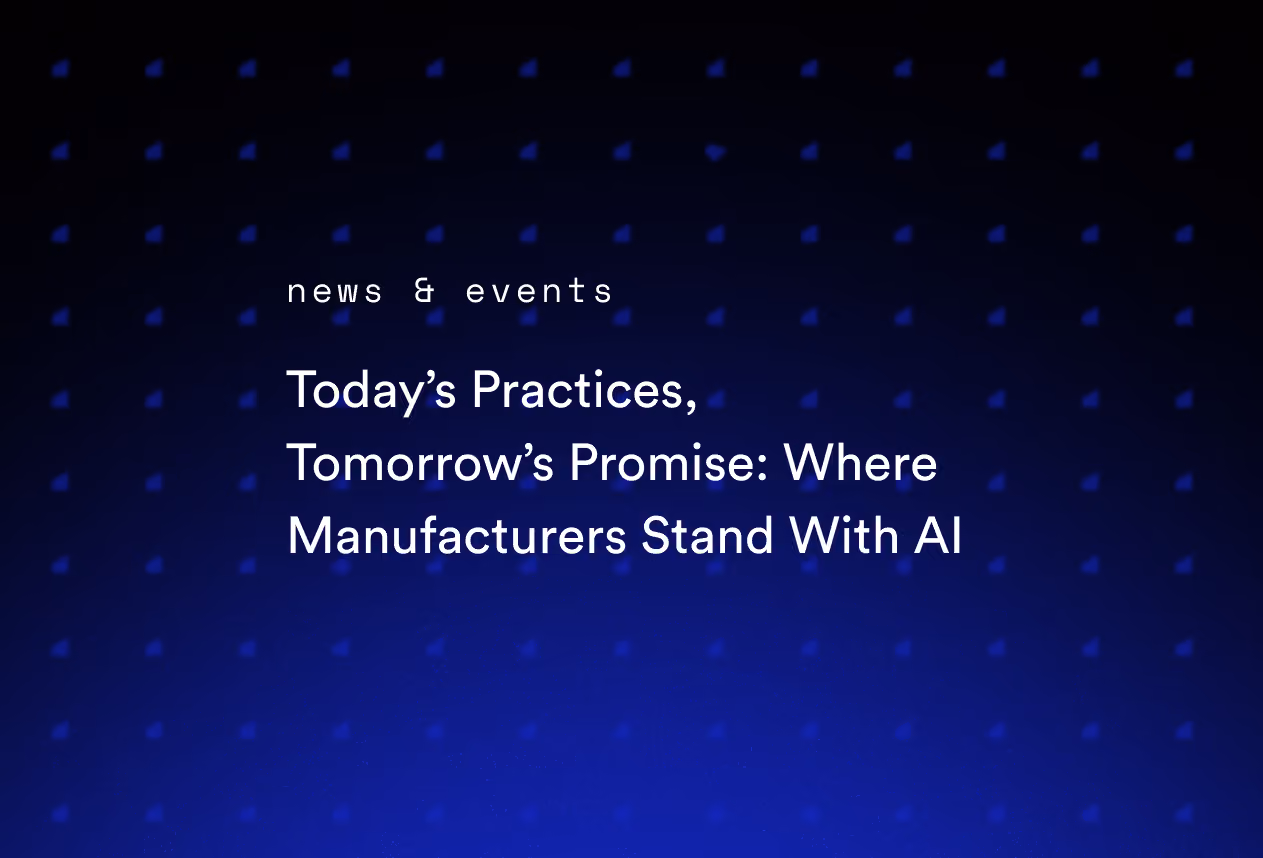 Today’s Practices, Tomorrow’s Promise: Where Manufacturers Stand With AI