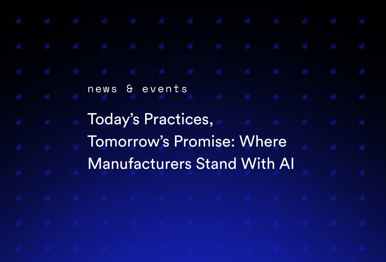 Today’s Practices, Tomorrow’s Promise: Where Manufacturers Stand With AI