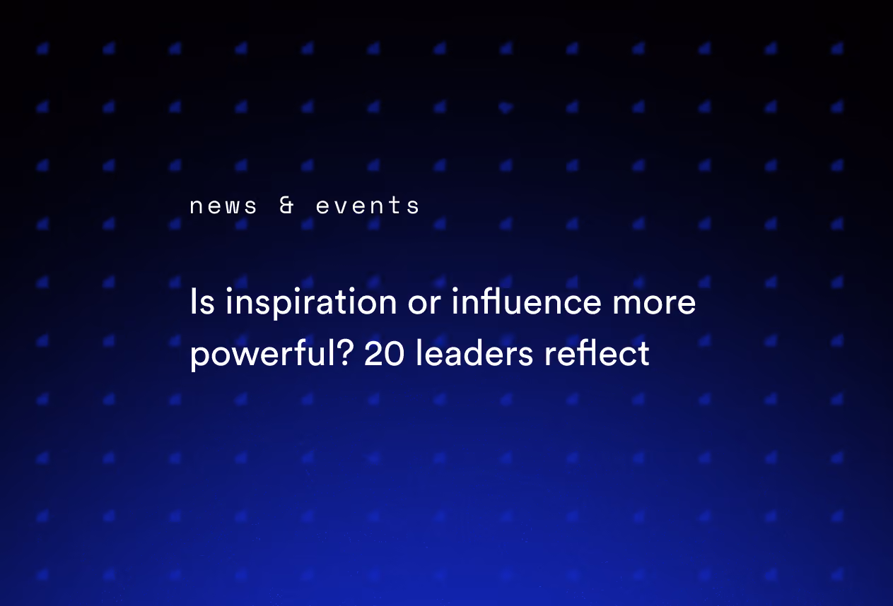 Is inspiration or influence more powerful? 20 leaders reflect