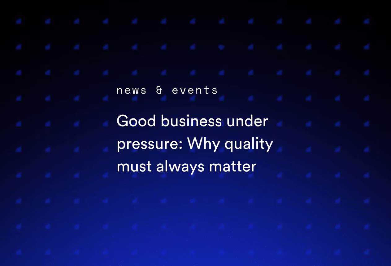 Good Business Under Pressure: Why Quality Must Always Matter
