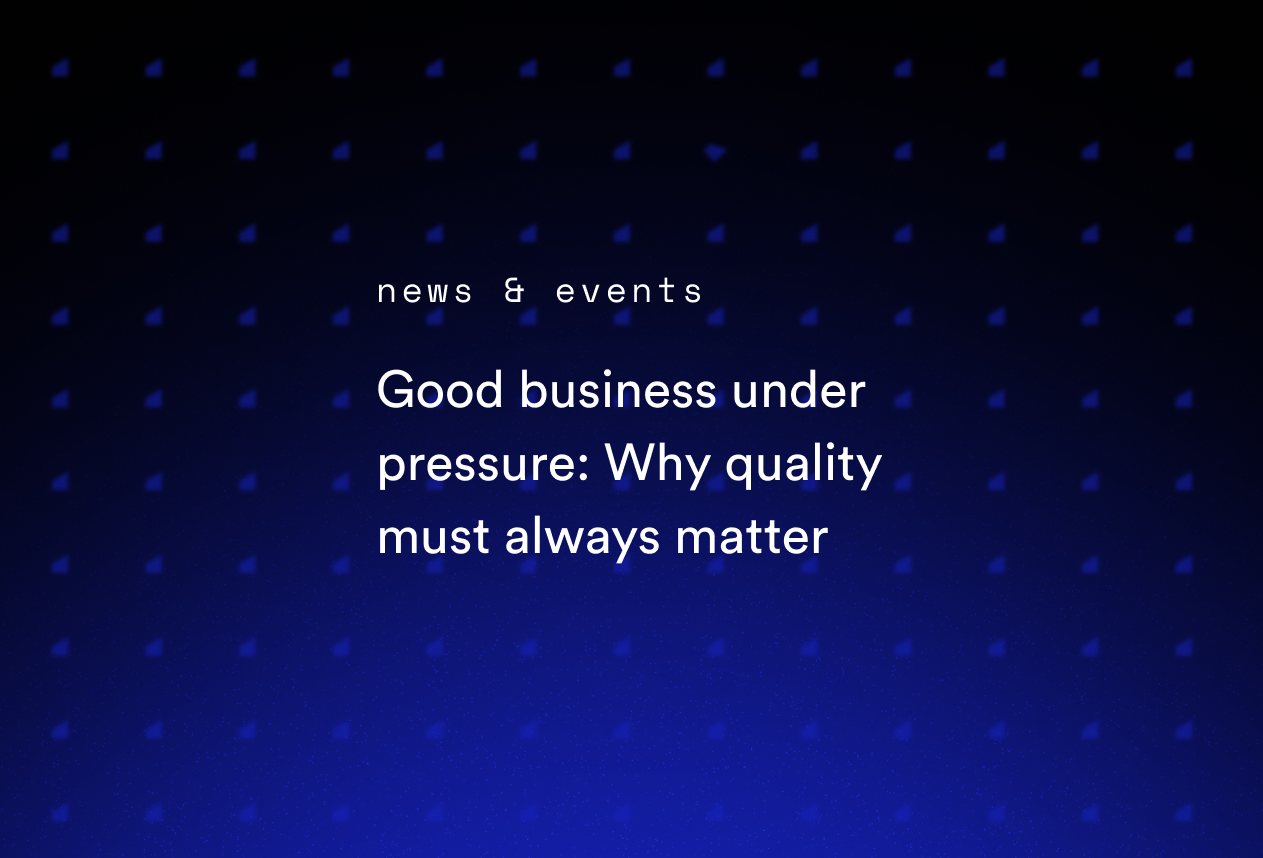 Good Business Under Pressure: Why Quality Must Always Matter