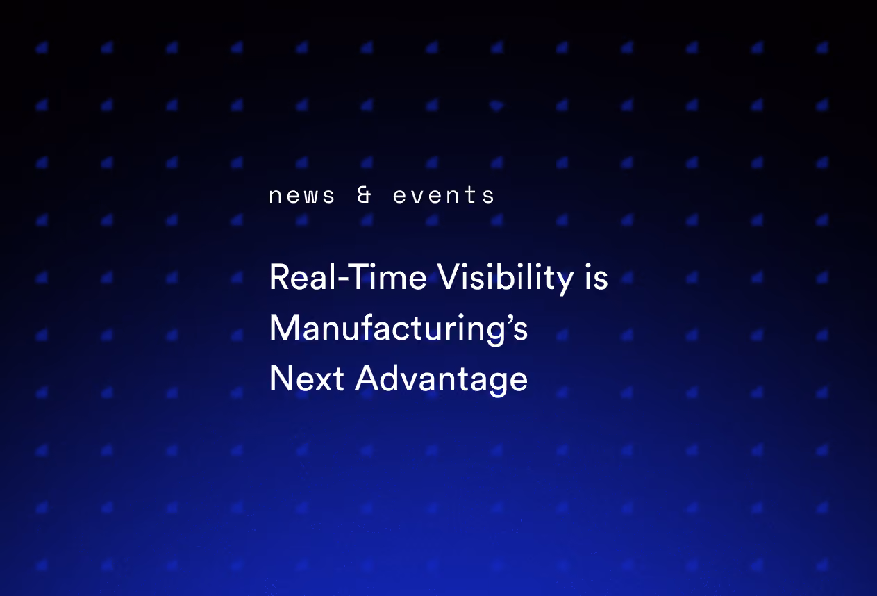 Real-Time Visibility is Manufacturing’s Next Advantage
