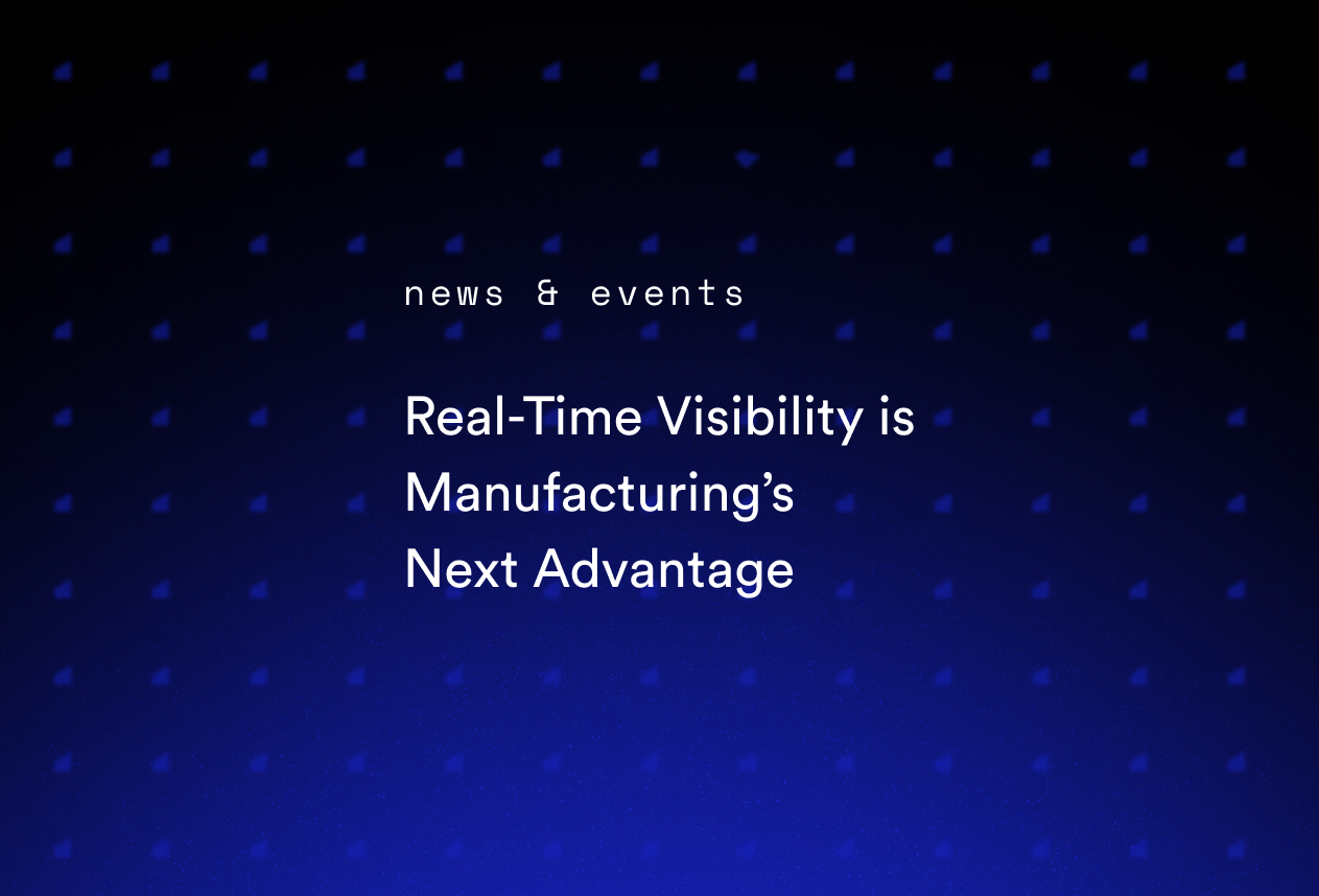 Real-Time Visibility is Manufacturing’s Next Advantage