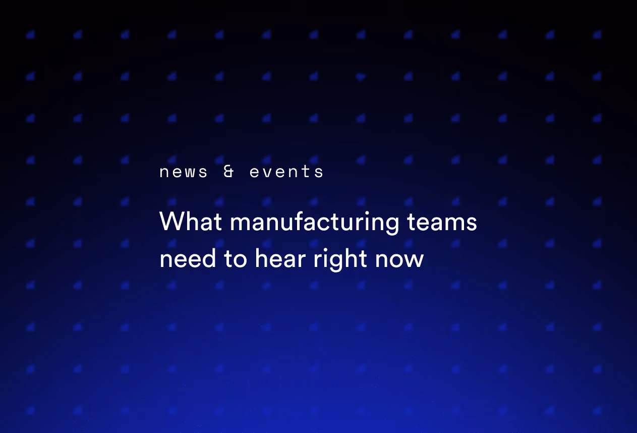 What Manufacturing Teams Need to Hear Right Now