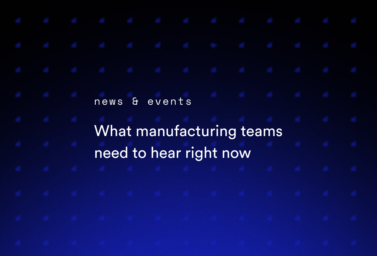 What Manufacturing Teams Need to Hear Right Now