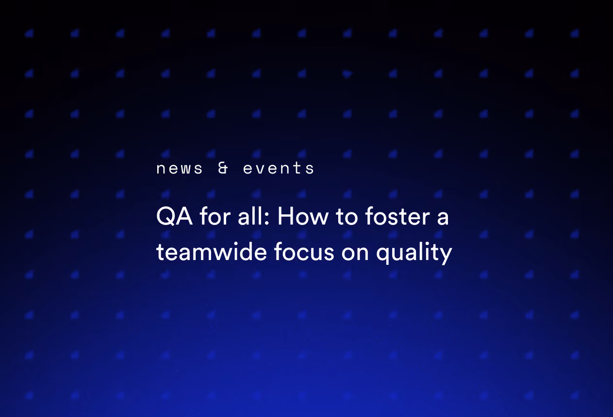 QA for All: How to Foster a Teamwide Focus on Quality