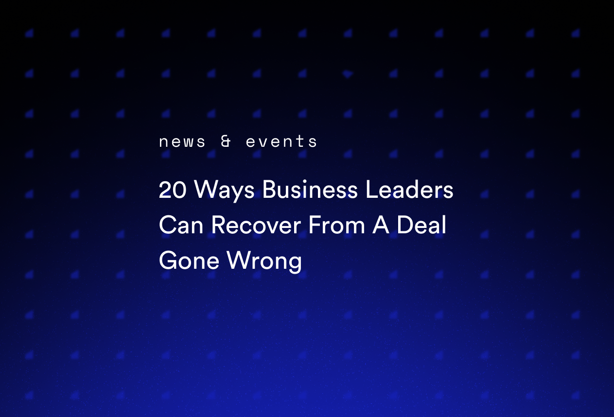 20 Ways Business Leaders Can Recover From A Deal Gone Wrong