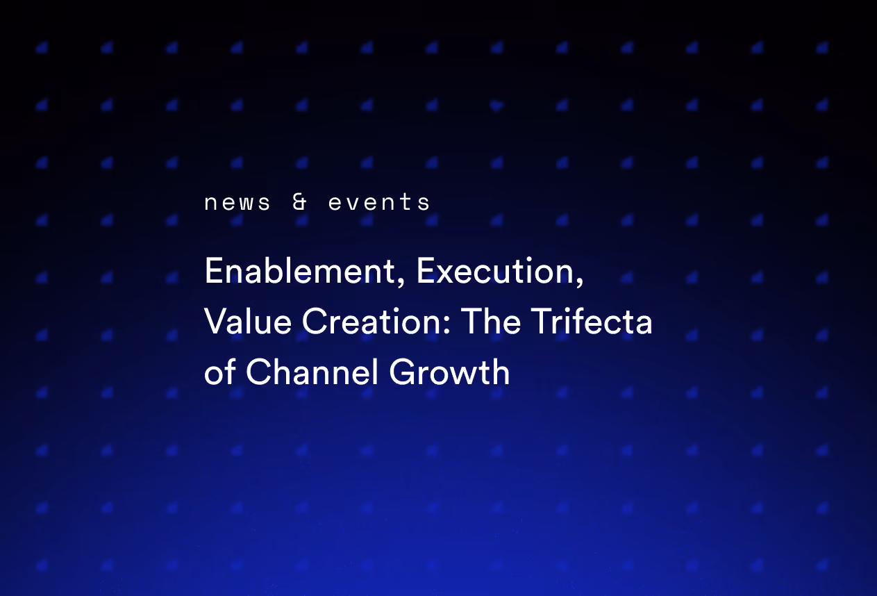 Enablement, Execution, Value Creation: The Trifecta of Channel Growth