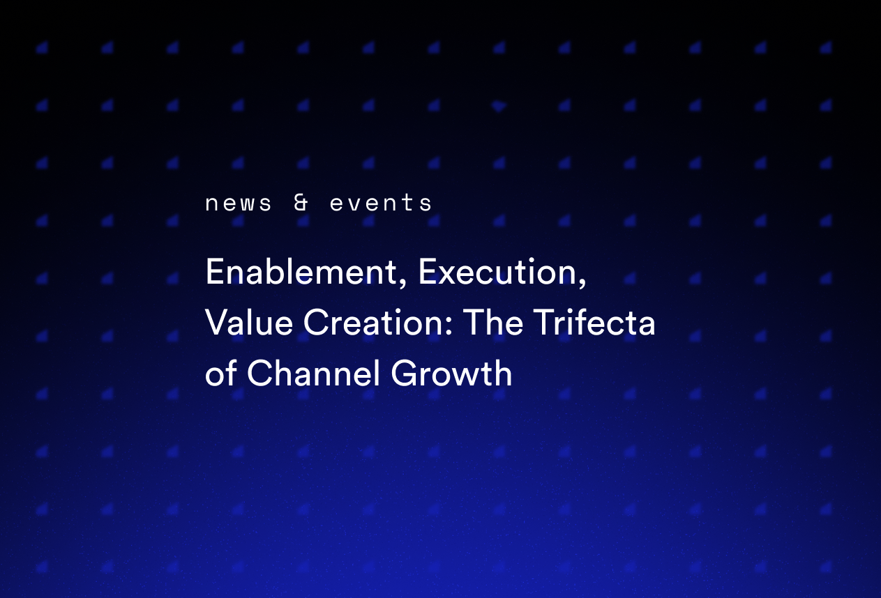 Enablement, Execution, Value Creation: The Trifecta of Channel Growth