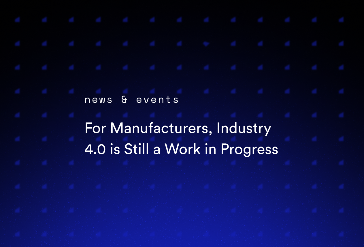 For Manufacturers, Industry 4.0 is Still a Work in Progress