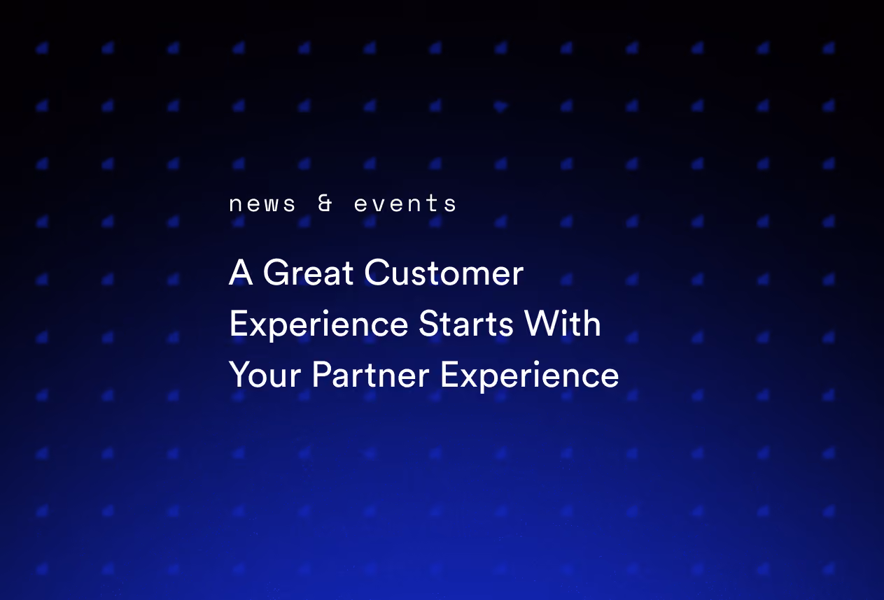 A Great Customer Experience Starts With Your Partner Experience