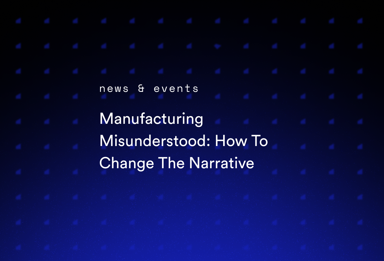 Manufacturing Misunderstood: How To Change The Narrative