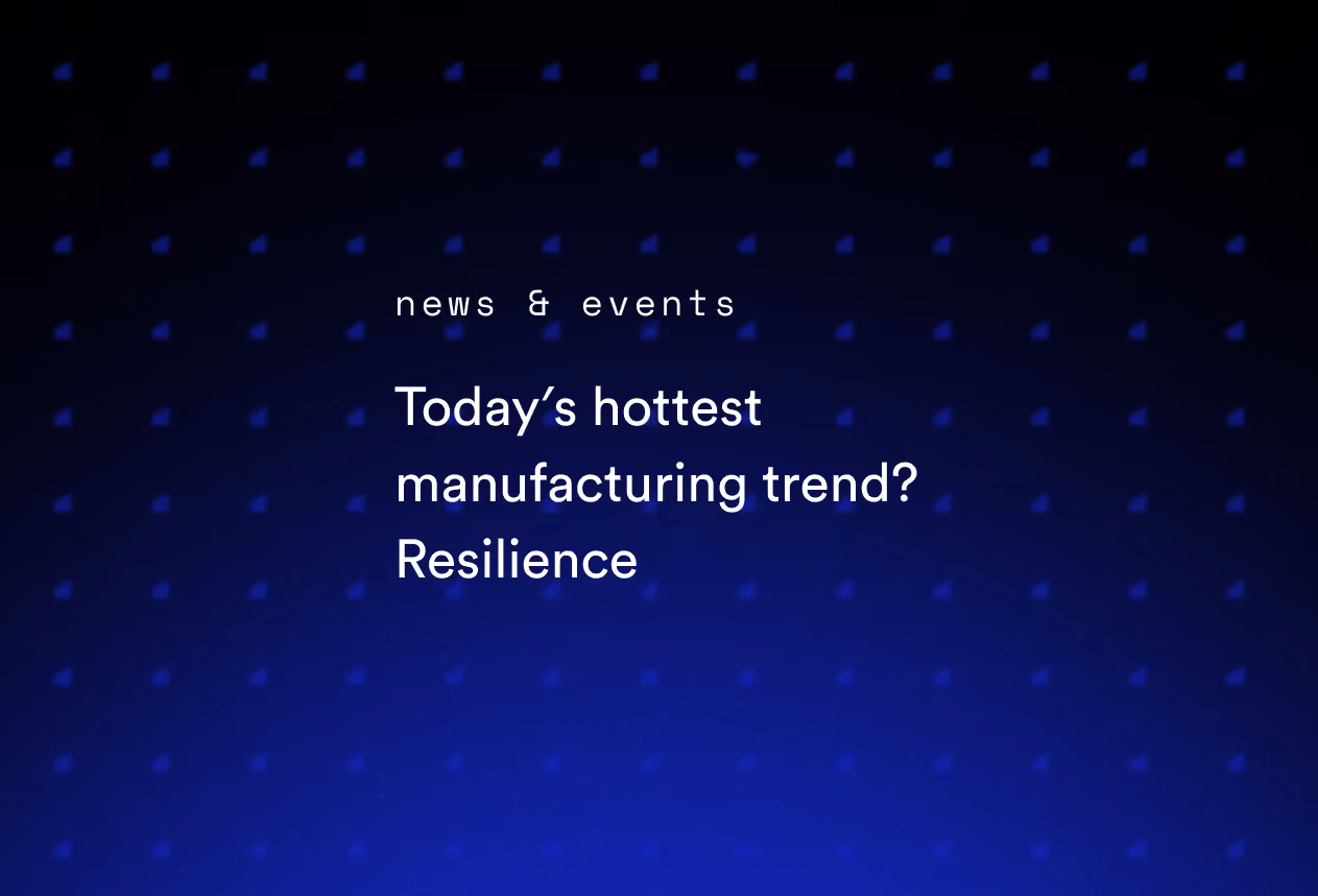 Today’s Hottest Manufacturing Trend? Resilience