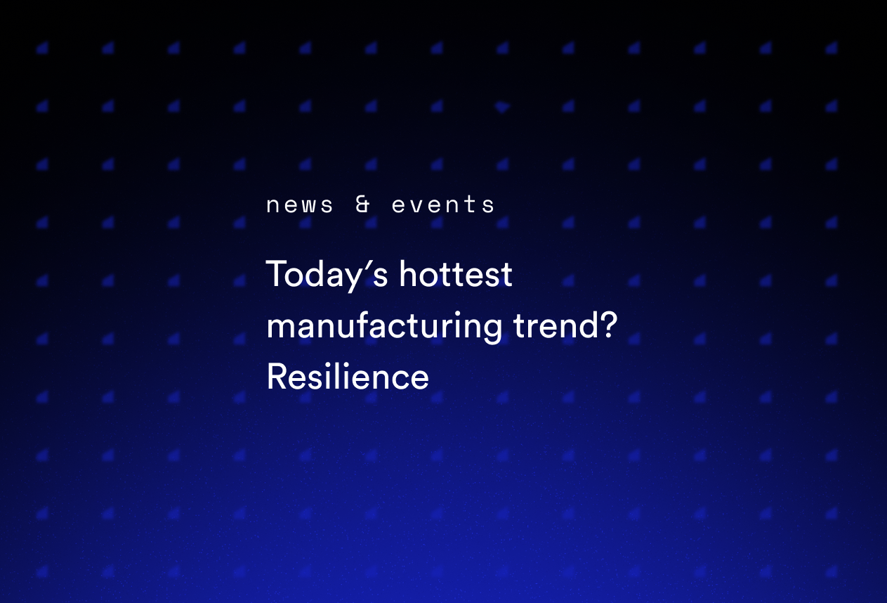 Today’s Hottest Manufacturing Trend? Resilience