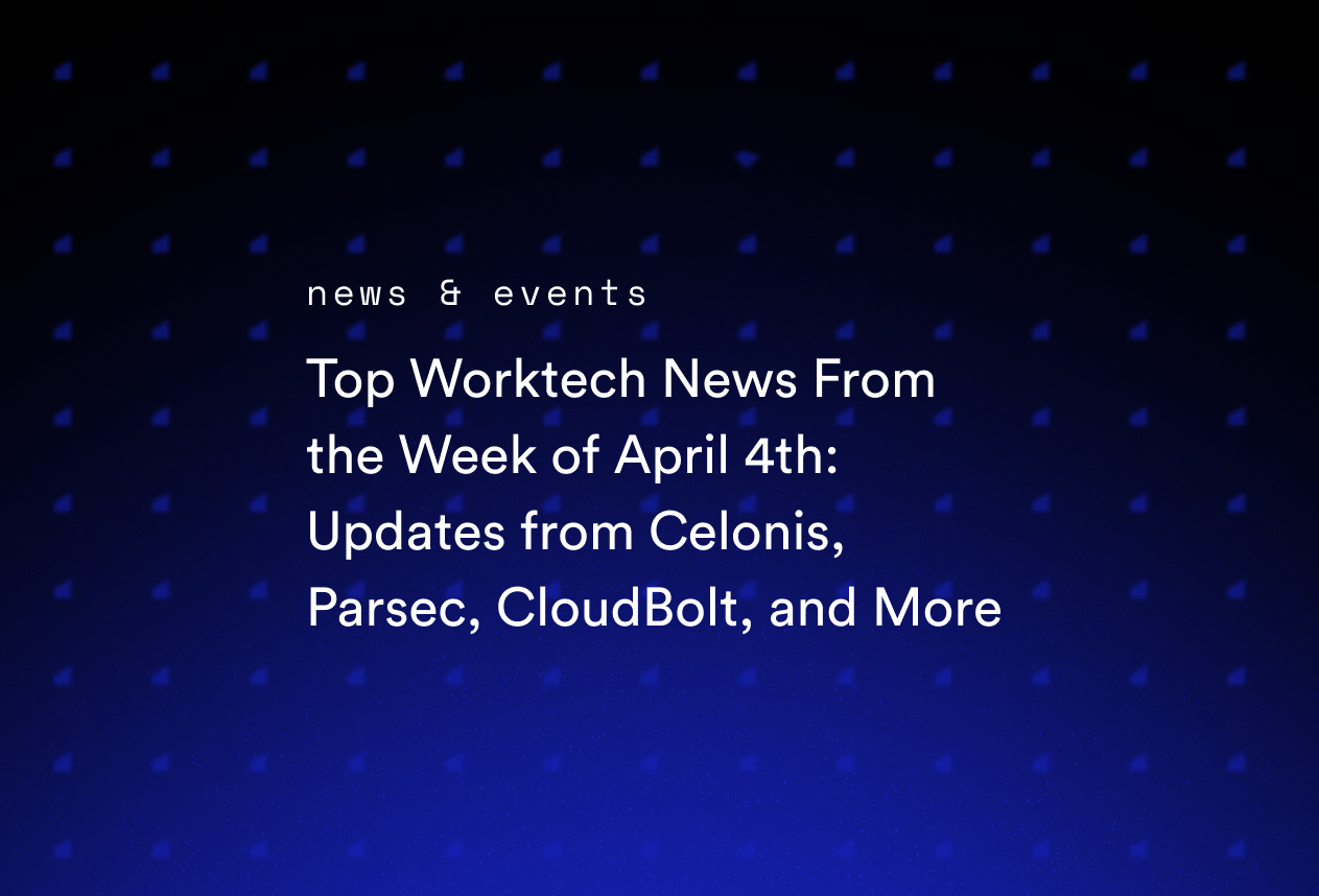 Top Worktech News From the Week of April 4th: Updates from Celonis, Parsec, CloudBolt, and More