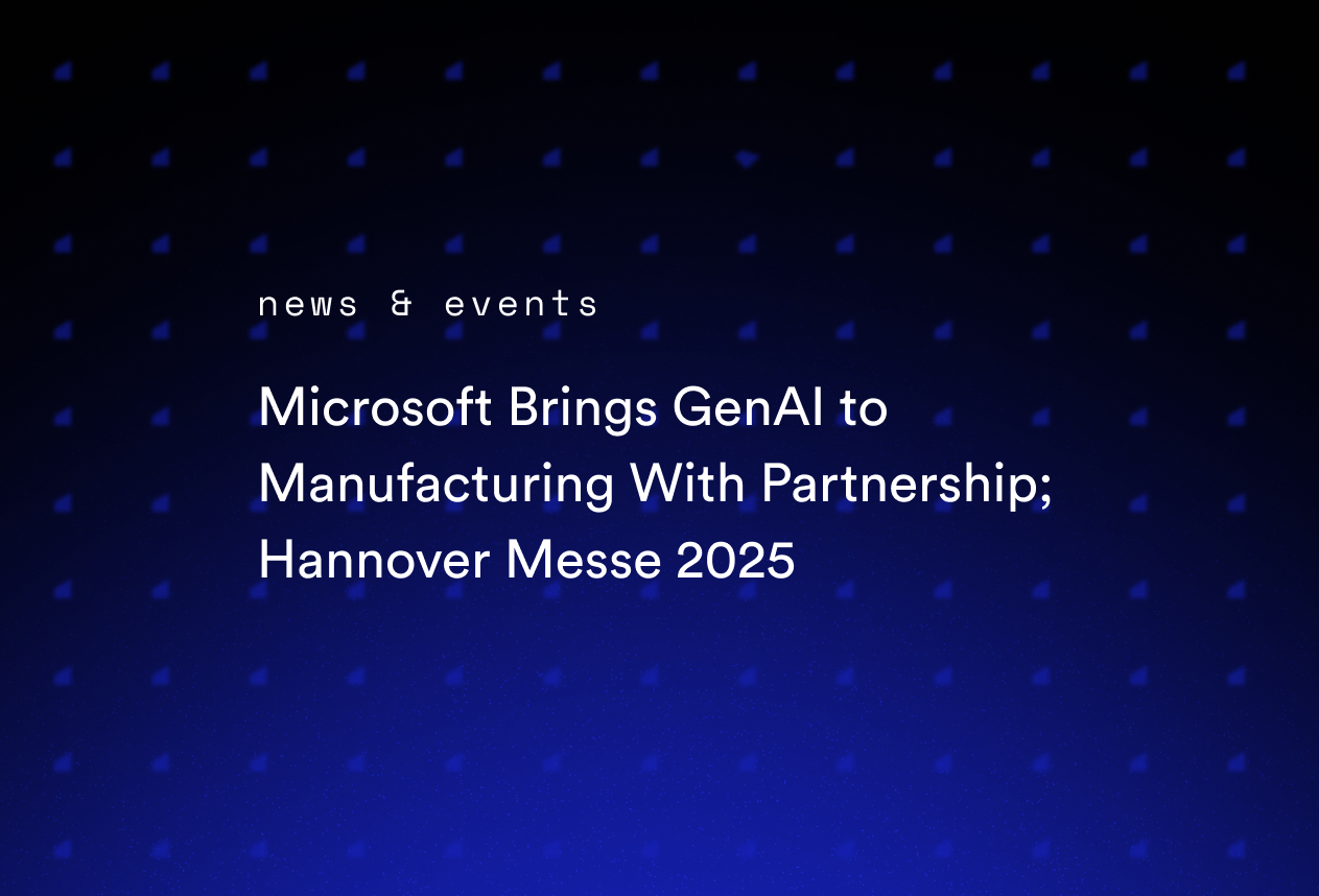 Microsoft Brings GenAI to Manufacturing With Partnership; Hannover Messe 2025