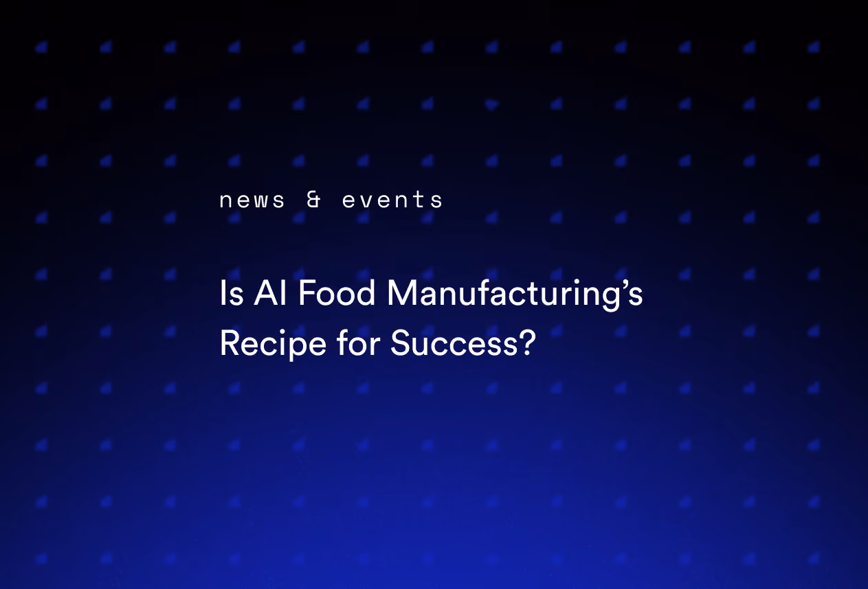 Is AI Food Manufacturing’s Recipe for Success?