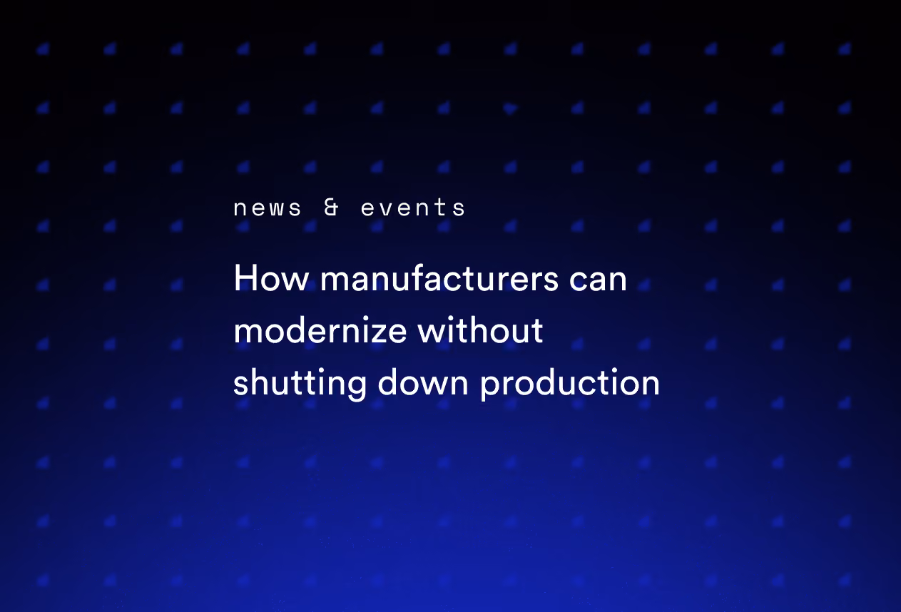 How Manufacturers can Modernize without Shutting Down Production