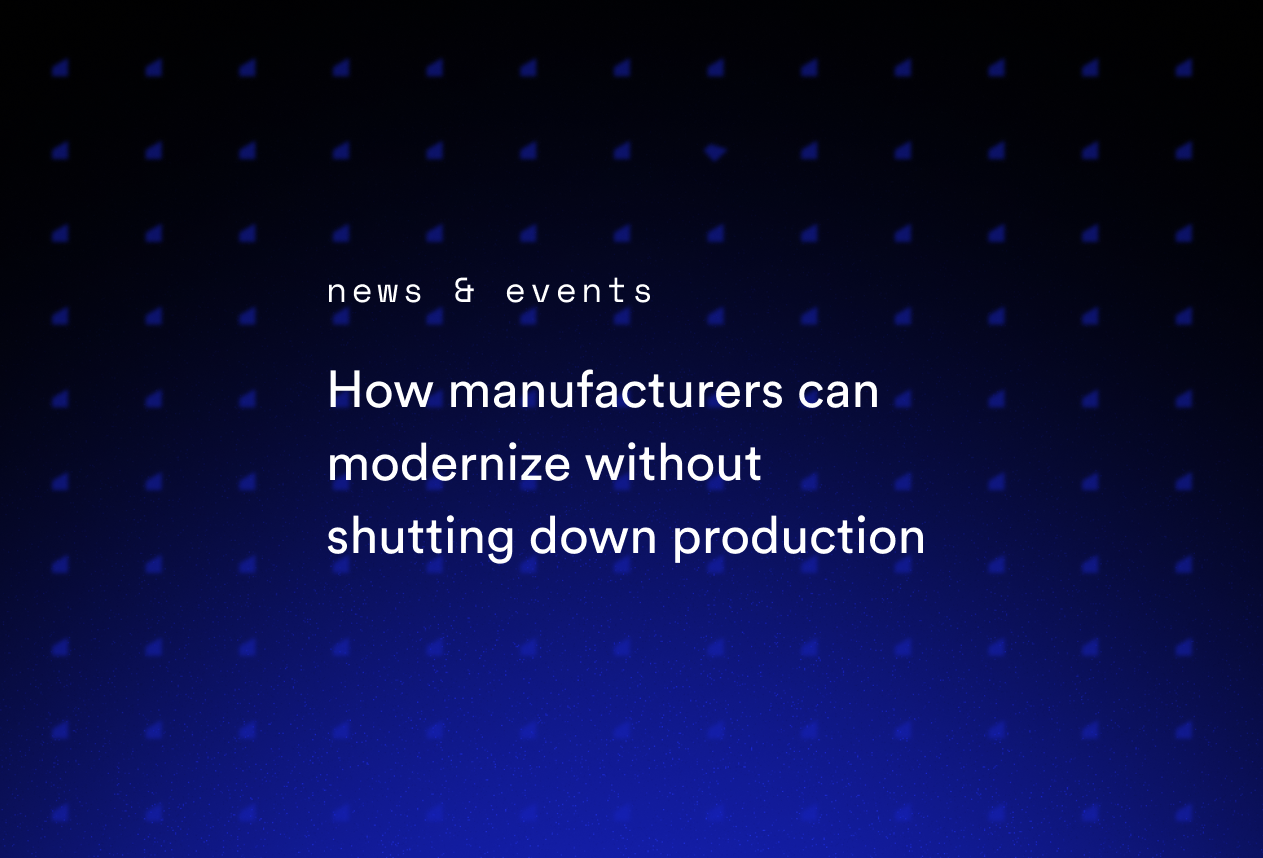 How Manufacturers can Modernize without Shutting Down Production