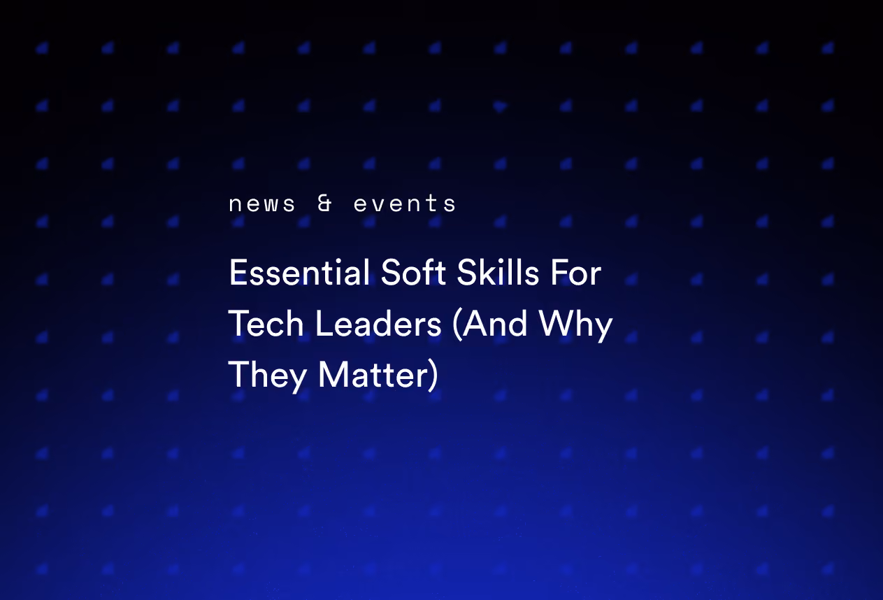 Essential Soft Skills For Tech Leaders (And Why They Matter)