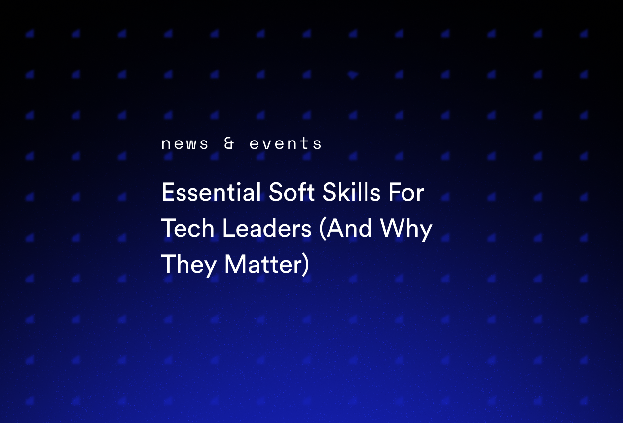 Essential Soft Skills For Tech Leaders (And Why They Matter)