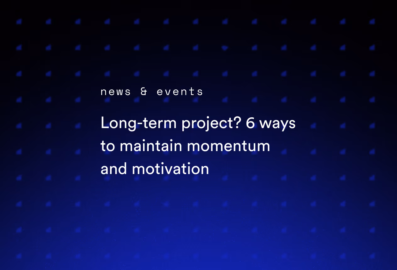 Long-Term Project? 6 Ways to Maintain Momentum and Motivation
