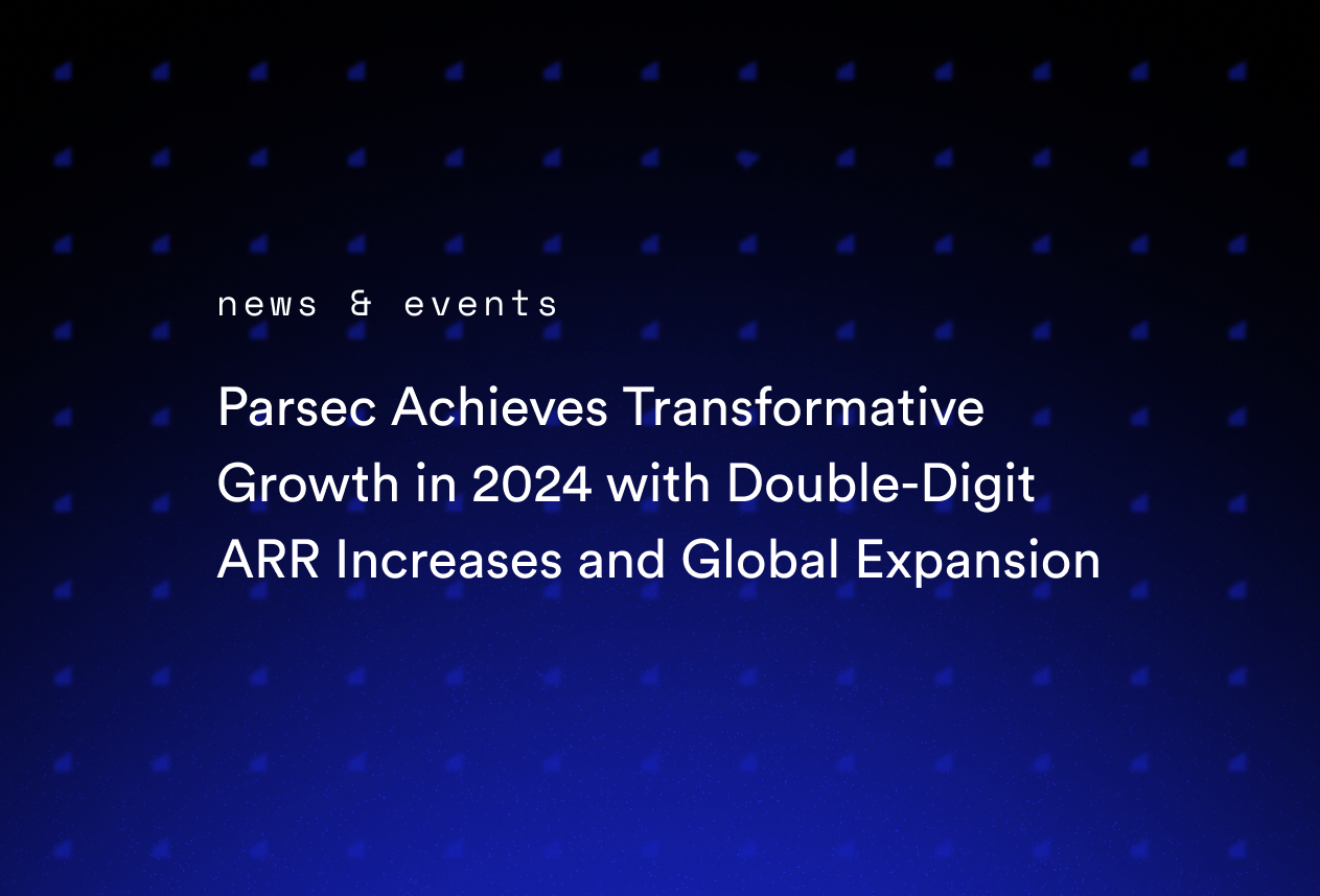 Parsec Achieves Transformative Growth in 2024 with Double-Digit ARR Increases and Global Expansion
