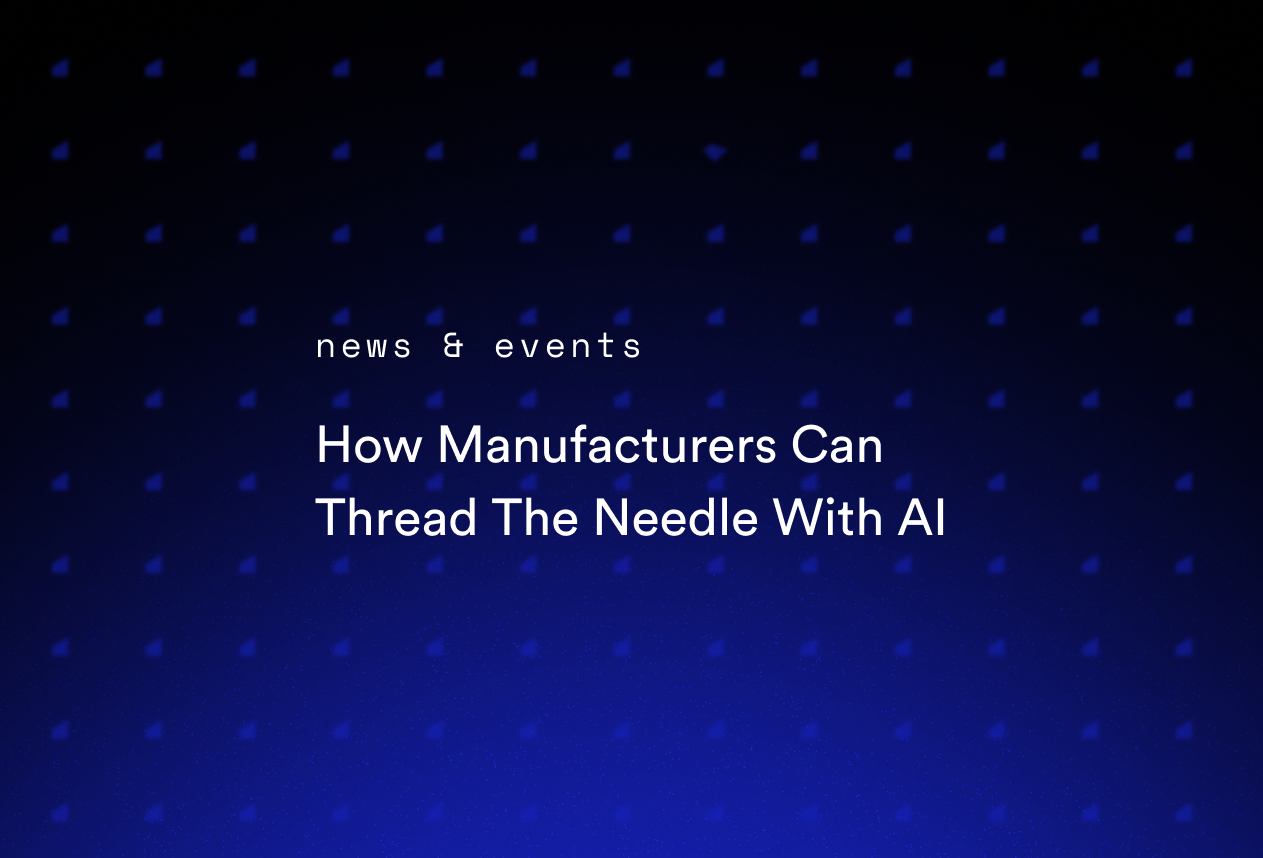 How Manufacturers Can Thread The Needle With AI