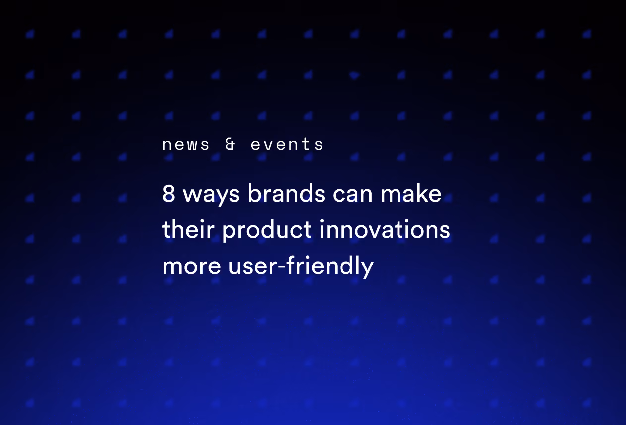 8 Ways Brands Can Make Their Product Innovations More User-Friendly
