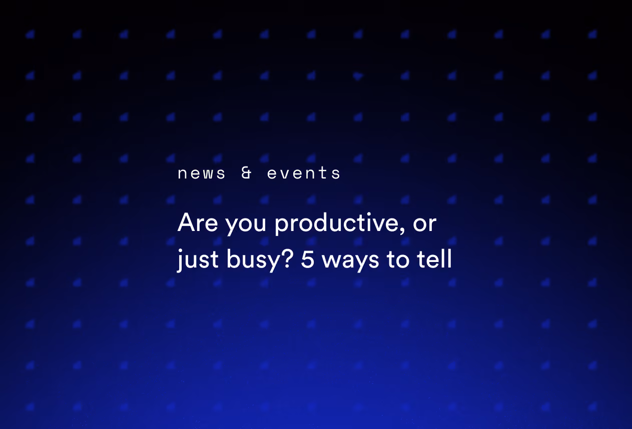 Are You Productive, or Just Busy? 5 Ways to Tell