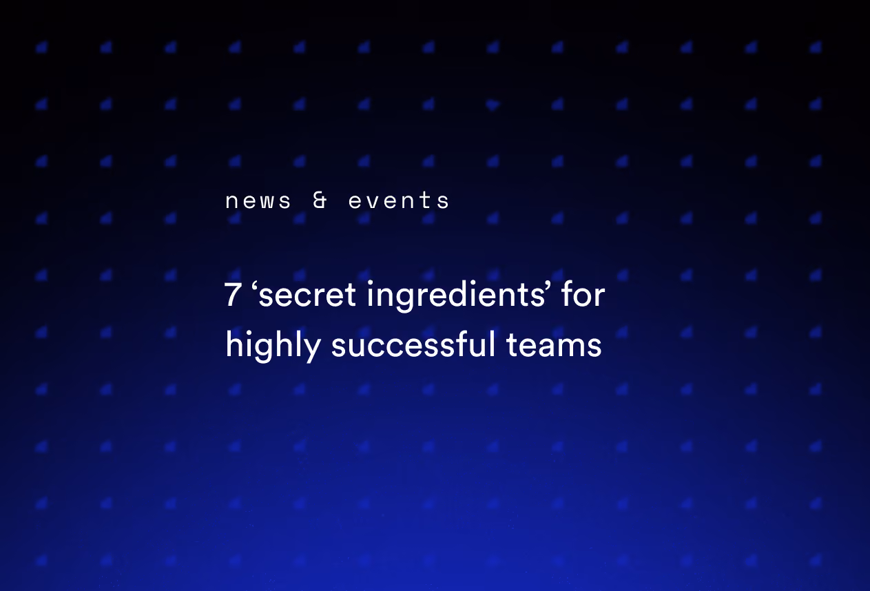 7 ‘Secret Ingredients’ for Highly Successful Teams
