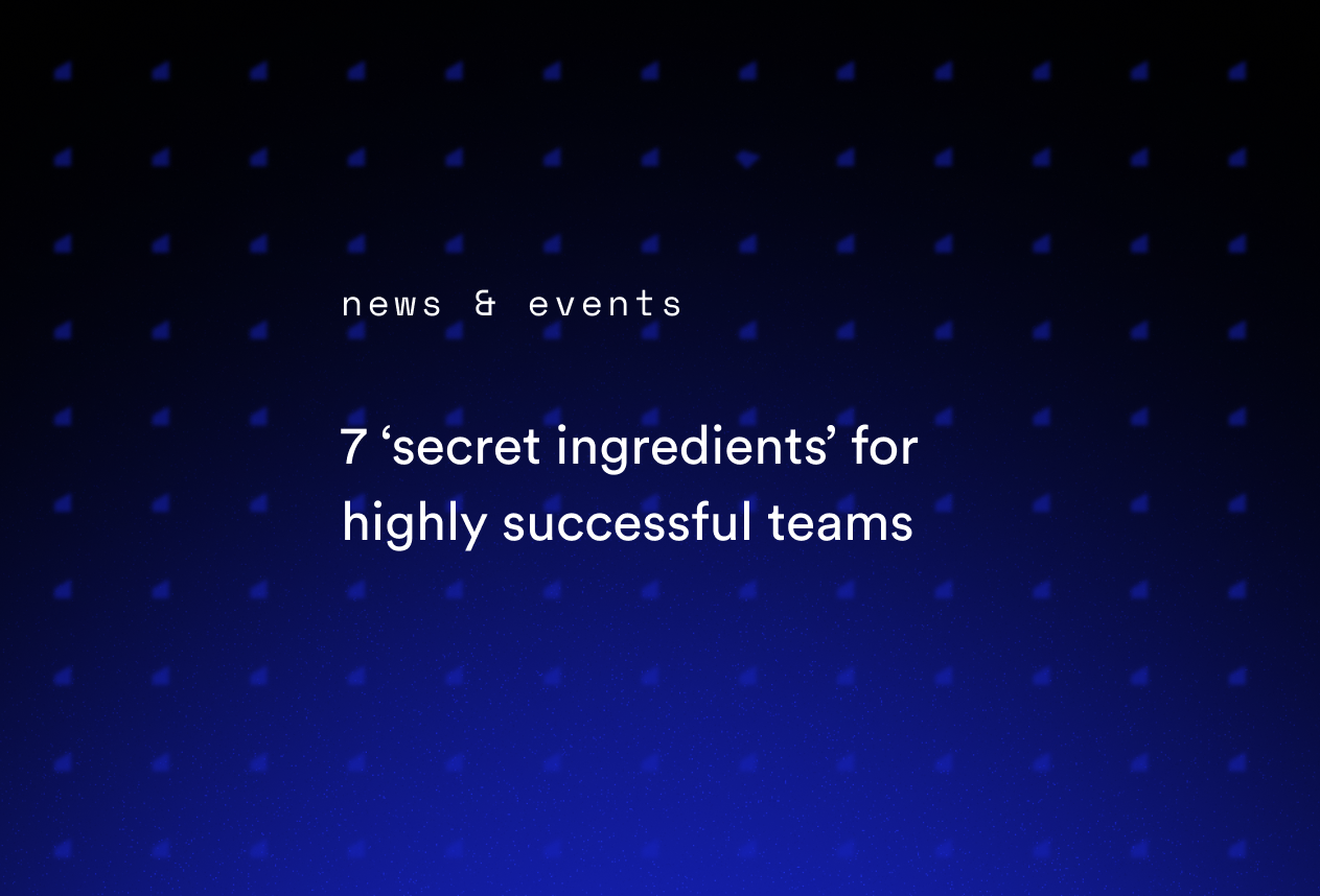 7 ‘Secret Ingredients’ for Highly Successful Teams