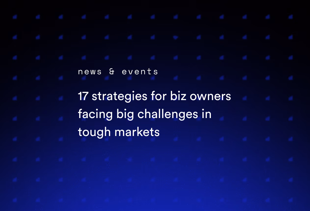 17 Strategies for Biz Owners Facing Big Challenges in Tough Markets