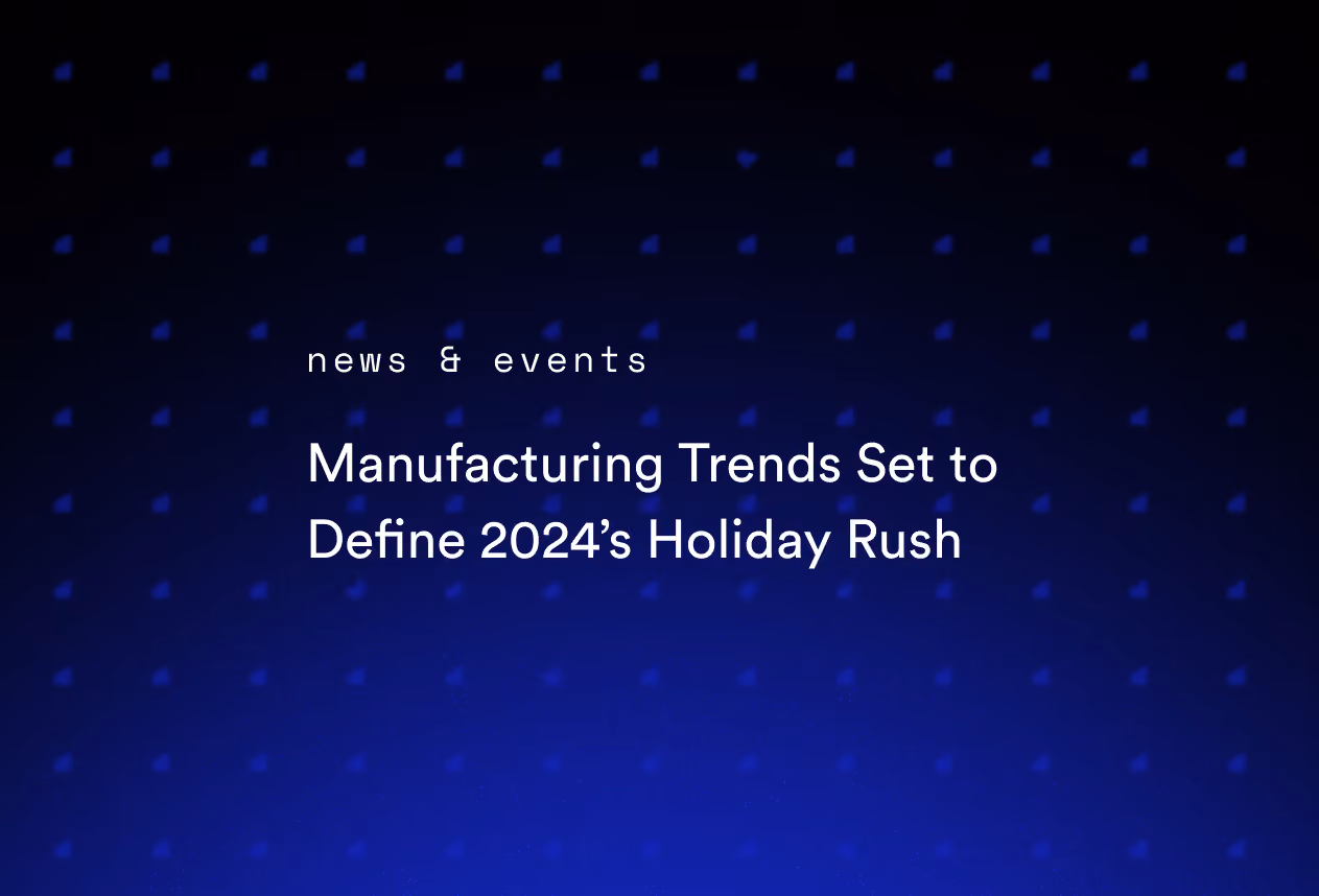 Manufacturing Trends Set to Define 2024’s Holiday Rush
