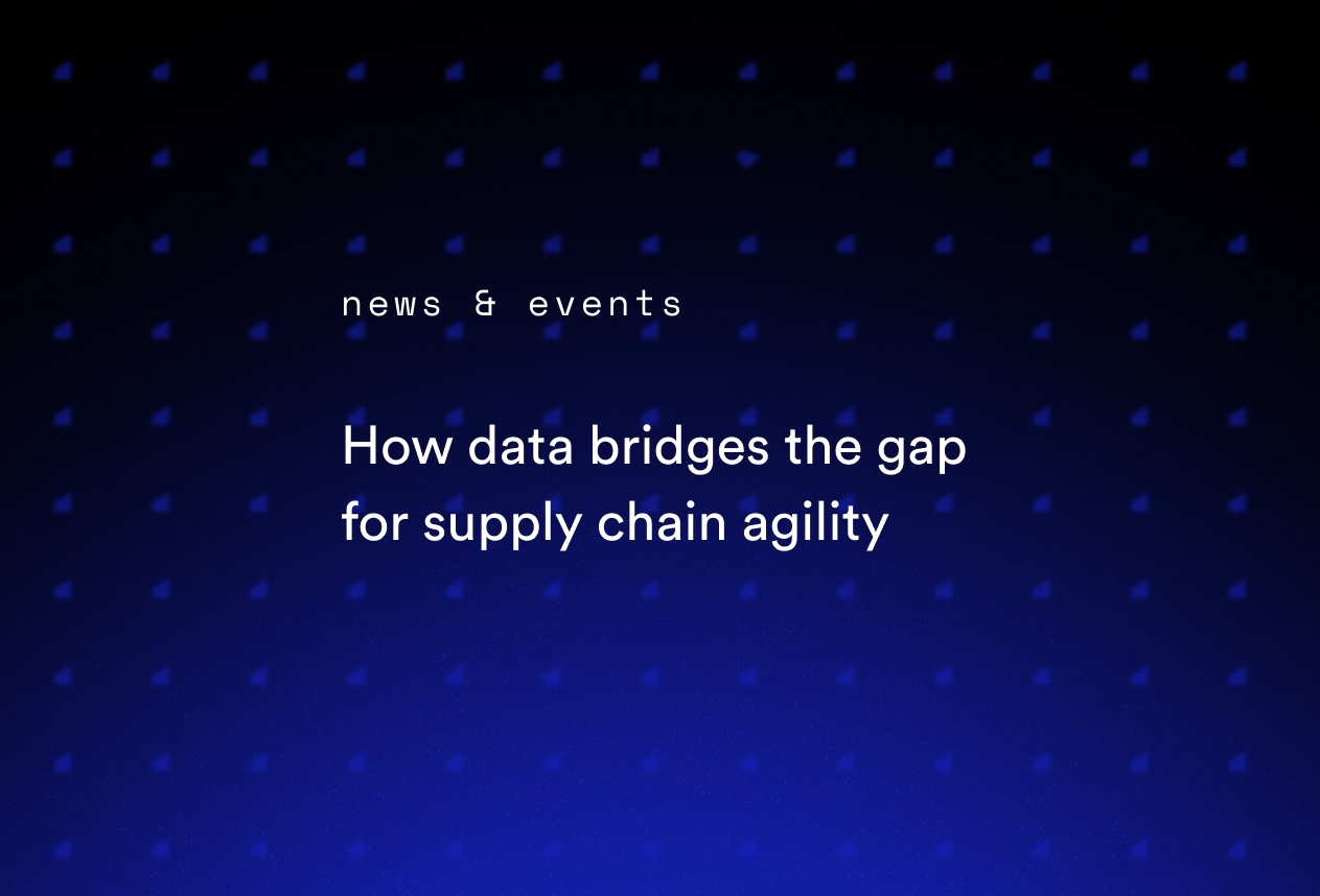 How Data Bridges the Gap for Supply Chain Agility