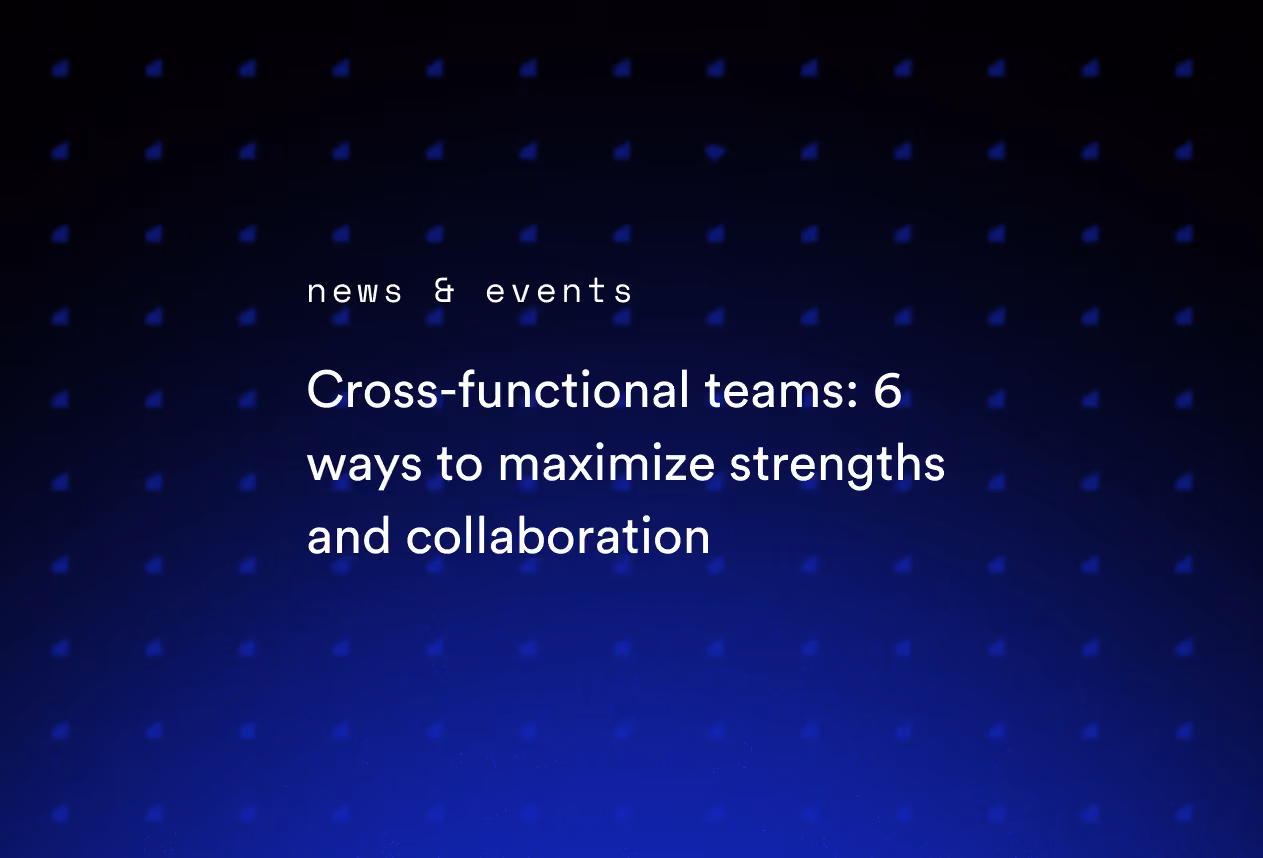 Cross-Functional Teams: 6 Ways to Maximize Strengths and Collaboration