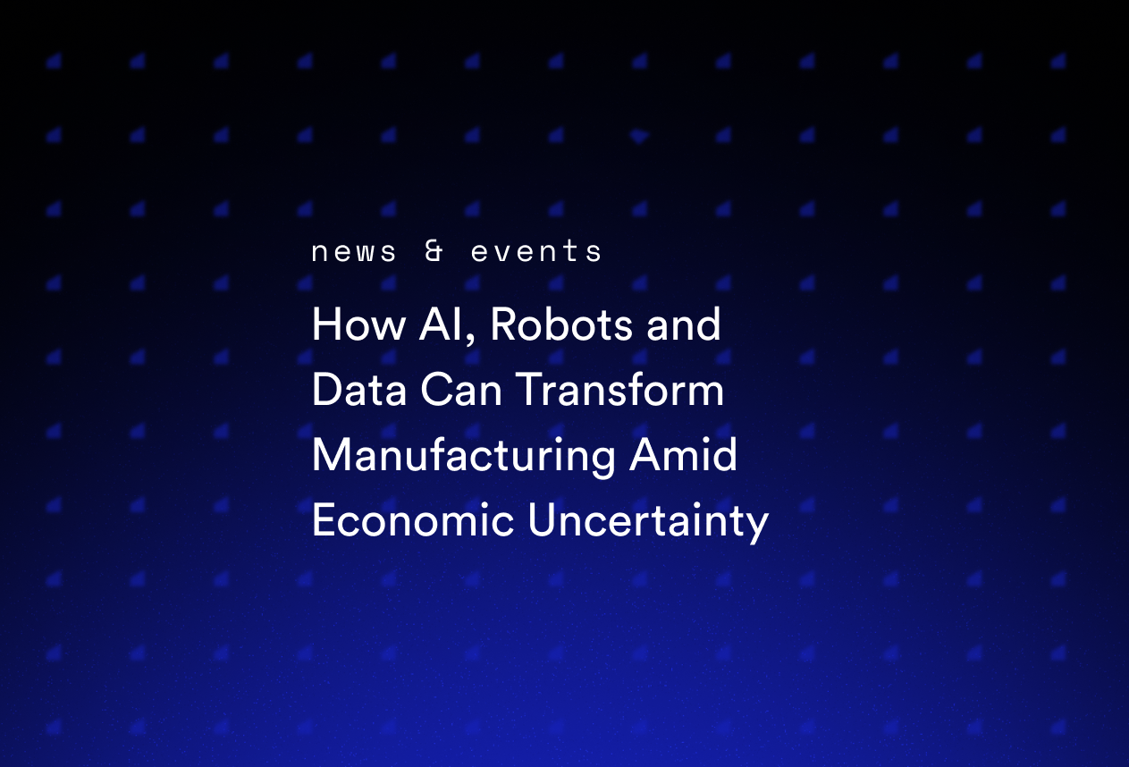 How AI, Robots and Data Can Transform Manufacturing Amid Economic Uncertainty