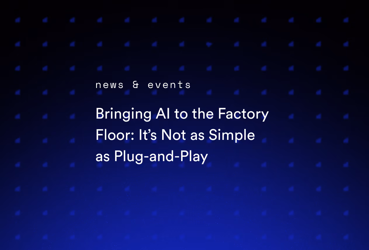 Bringing AI to the Factory Floor: It’s Not as Simple as Plug-and-Play