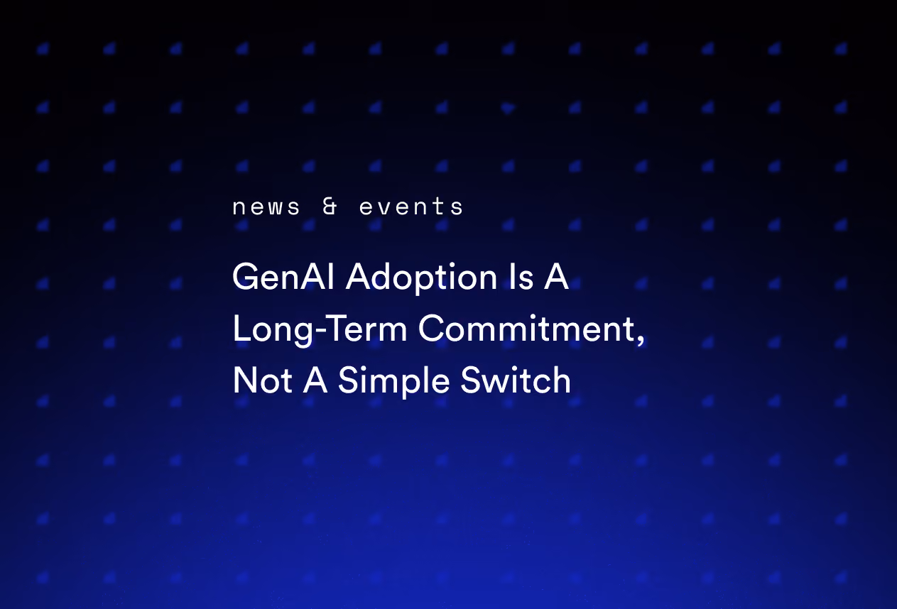 GenAI Adoption Is A Long-Term Commitment, Not A Simple Switch