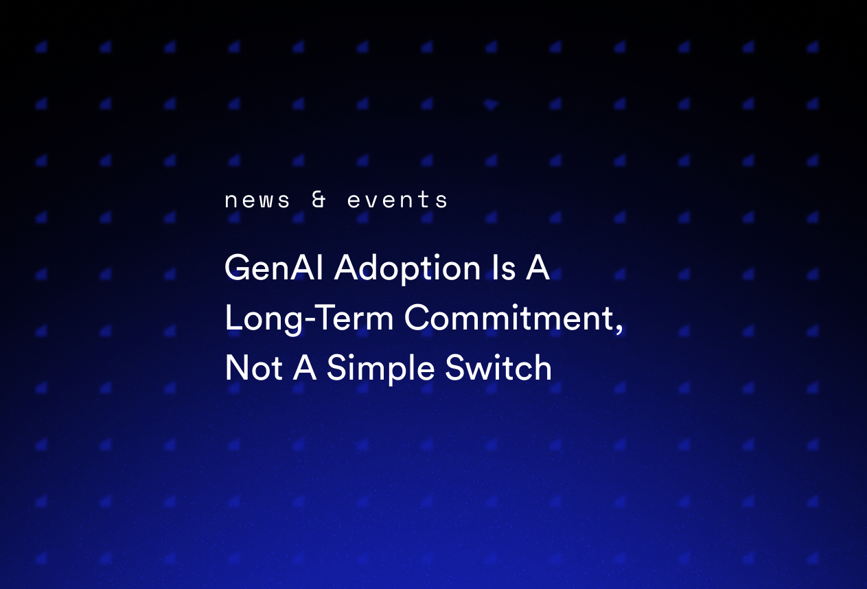 GenAI Adoption Is A Long-Term Commitment, Not A Simple Switch
