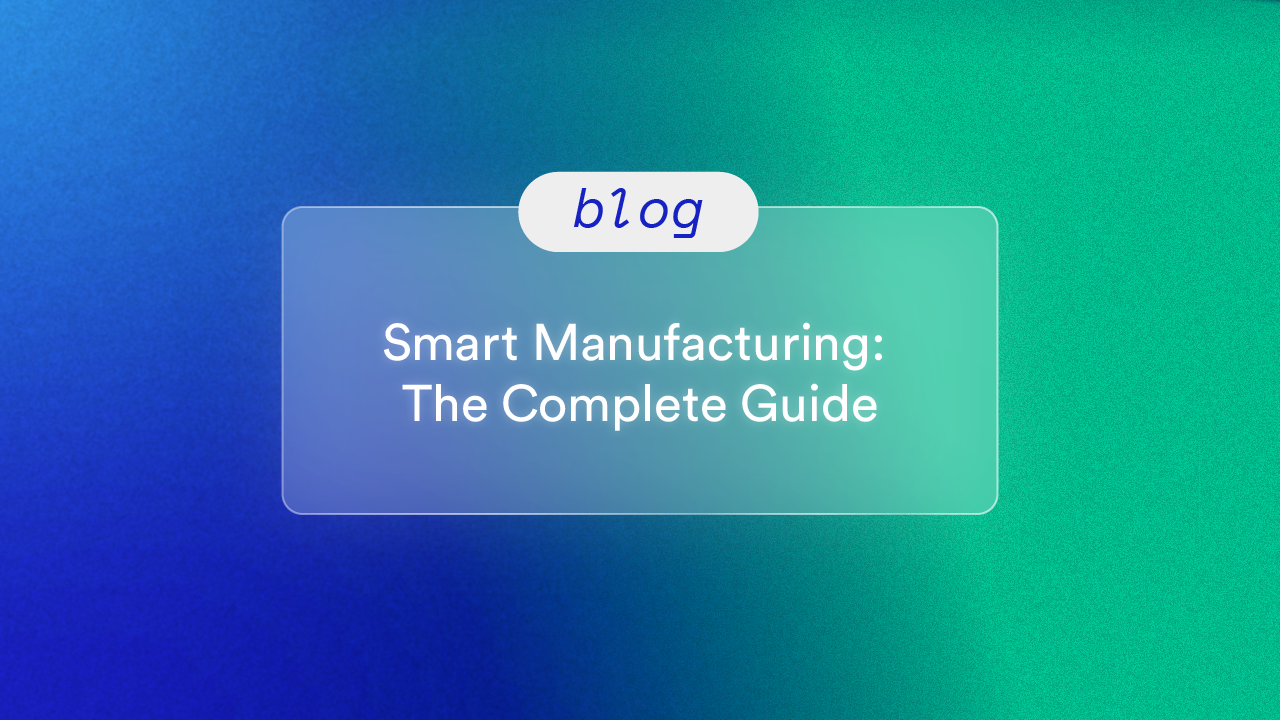Smart Manufacturing: The Complete Guide