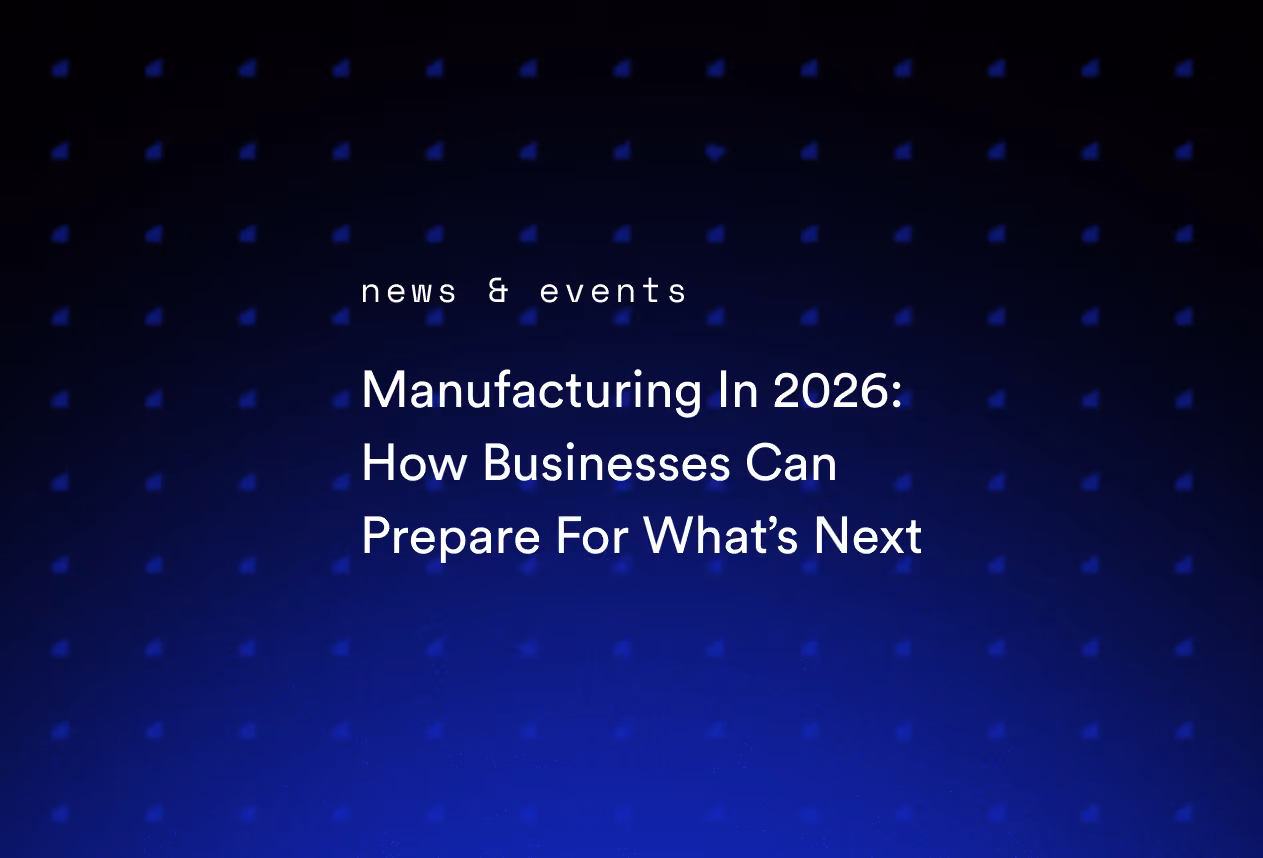 Manufacturing In 2026: How Businesses Can Prepare For What’s Next