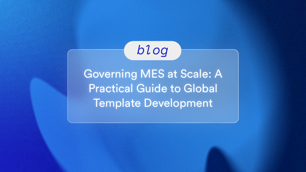 Governing MES at Scale: A Practical Guide to Global Template Development
