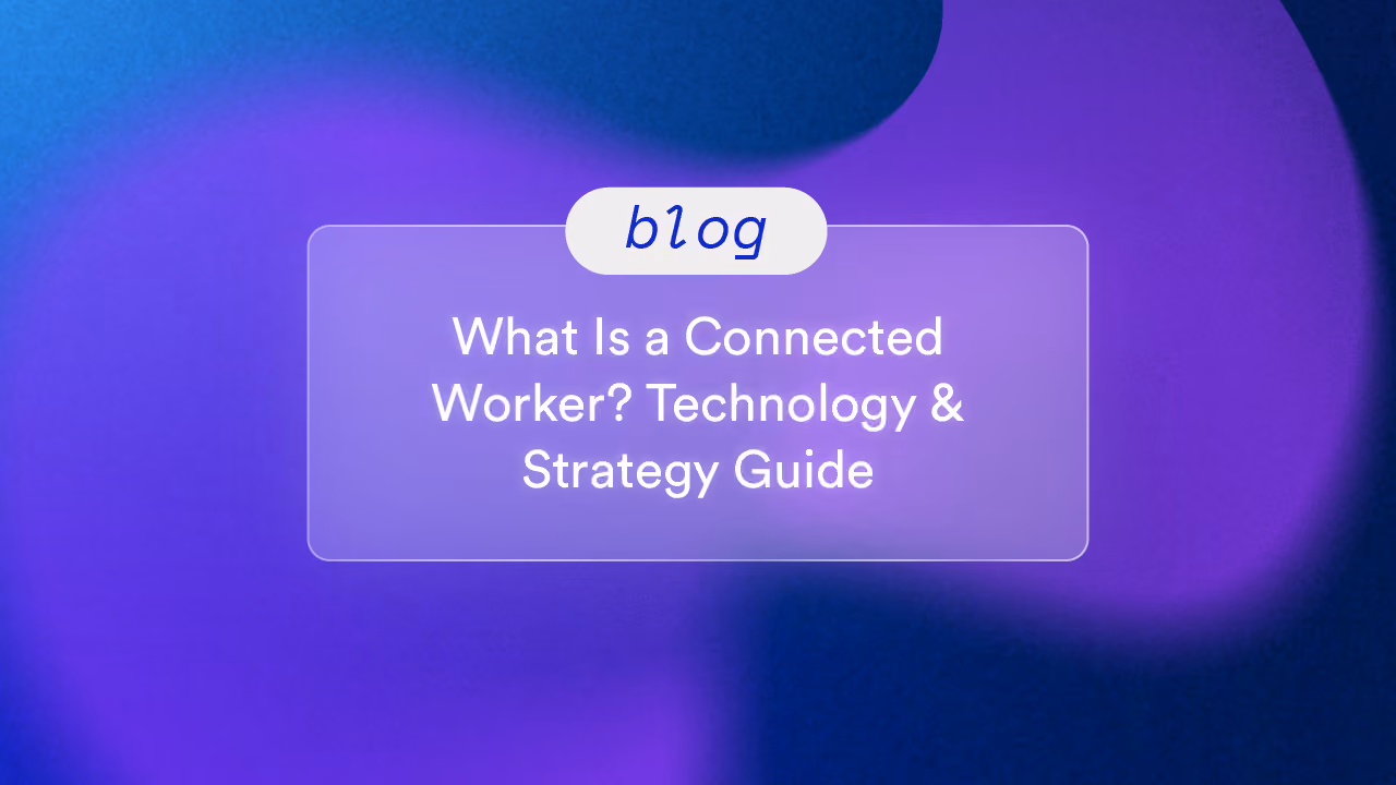 What Is a Connected Worker? Technology & Strategy Guide